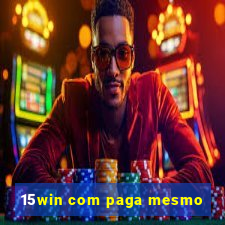 15win com paga mesmo